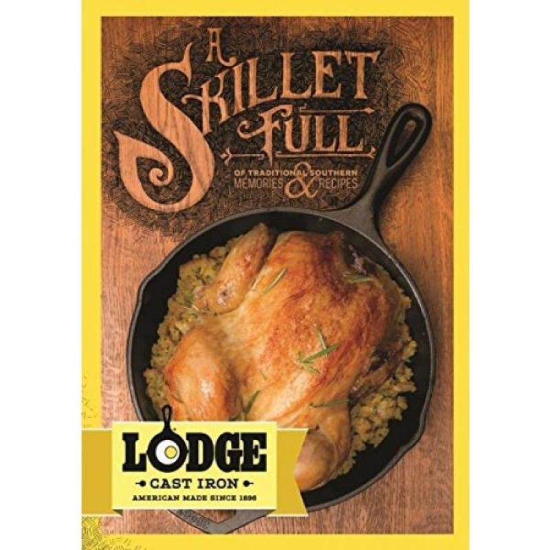Lodge A Skillet Full of Traditional Southern Lodge Cast Iron Recipes and Memories Cookbook Singapore