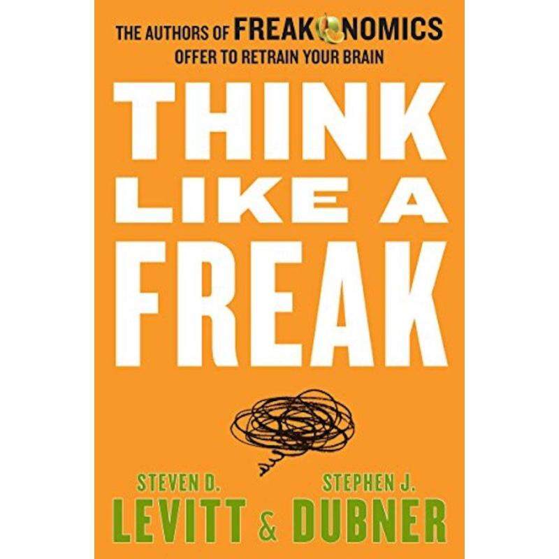 Think Like a Freak Intl: The Authors of Freakonomics Offer to
Retrain Your Brain Malaysia