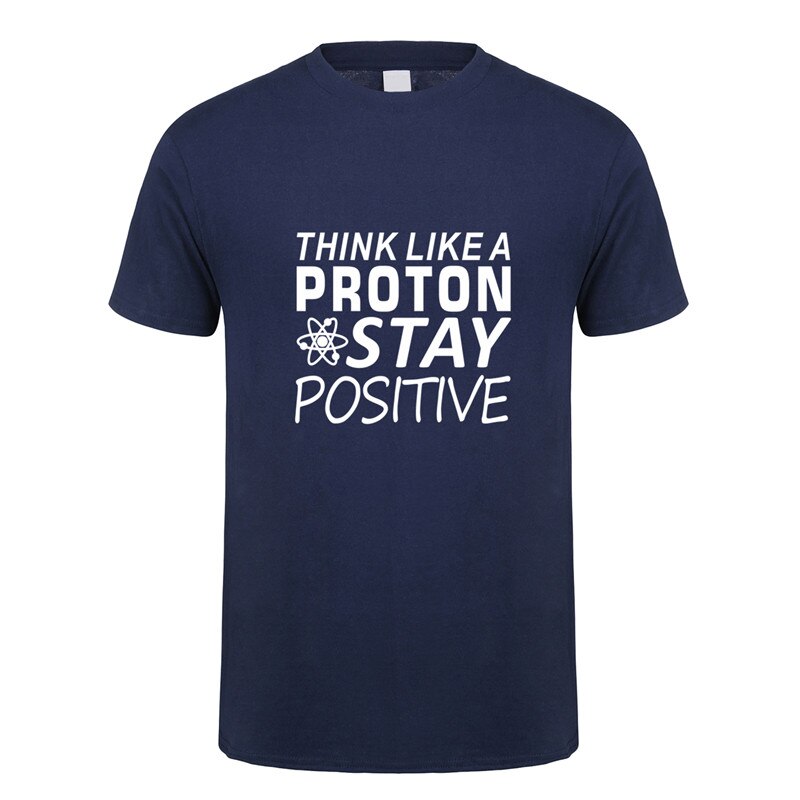 Think like a proton stay positive t shirt funny science tshirt men cotton short sleeve t-shirt top oz-168 large size xs-4xl-5xl-6xl