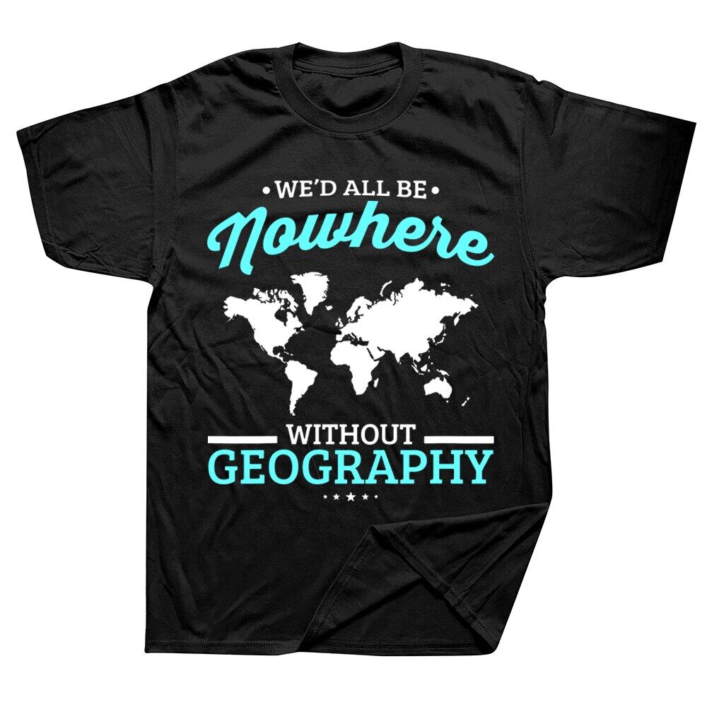 Áo Thun We D All Be Nowhere Without Geography Funny School Áo Thun Cotton